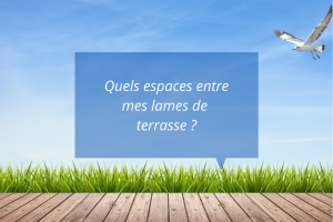 Lames de terrasse : quelles dimensions entre les espaces ?